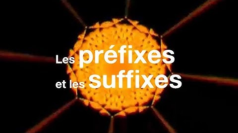 Les préfixes et les suffixes