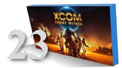XCOM : Enemy Within : 23 - Outnumbered