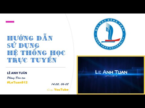06082021 - Hướng dẫn học trực tuyến tại ĐH Đồng Tháp và ĐKHP | Live Stream | LeTuan812