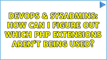 DevOps & SysAdmins: How can I figure out which PHP extensions aren