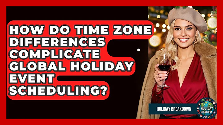 How Do Time Zone Differences Complicate Global Holiday Event Scheduling? - Holiday Breakdown