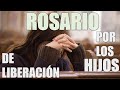 PODEROSO ROSARIO DE LIBERACIÓN POR LOS HIJOS (COMPLETO)