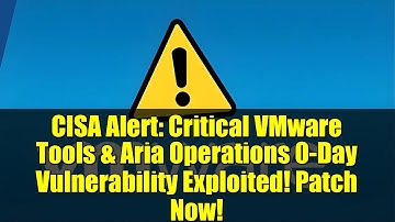 CISA Alert: Critical VMware Tools & Aria Operations 0-Day Vulnerability Exploited! Patch Now!