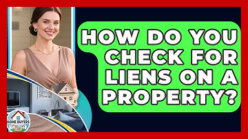 How Do You Check For Liens On A Property? - Home Buyers and Sellers Guide