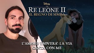 Il Re Leone 2 - L'Amore Troverà La Via - Karaoke Voce Maschile (Canta Con Me)