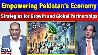How Pakistan Can Boost Its Economy | Strategies for Growth and Global Partnerships | GTV News