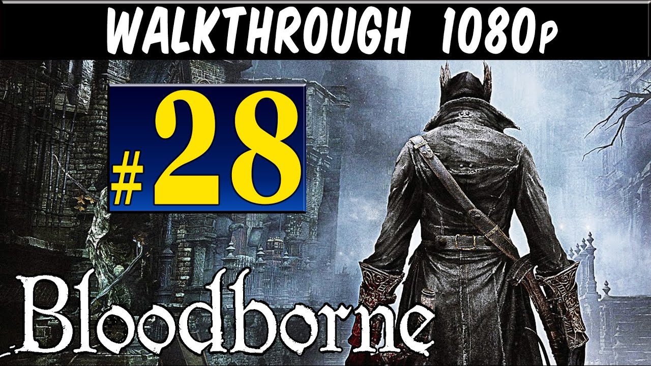 Bloodborne - Walkthrough Part 28 Yahar Gul unseen village return Gameplay Lets play 1080p PS4