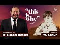 This Is Why YC Schur Rabbi Yisroel Besser Vayimaen