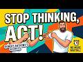Stop thinking, act! Reprogram Your Mind: Beyond Positive Thinking