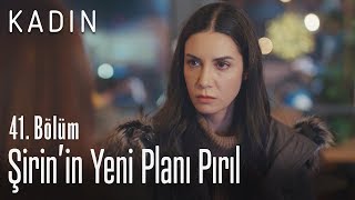 Şirin'in yeni planı Pırıl - Kadın 41. Bölüm