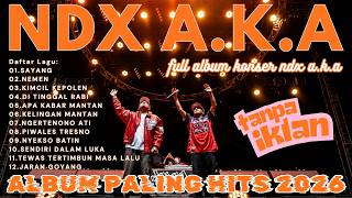 NDX A.K.A FULL ALBUM KONSER 2026 || SAYANG - NEMEN - KIMCIL KEPOLEN || HITS NDX AKA