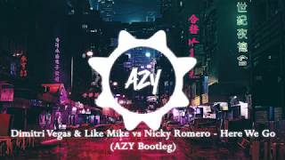 Dimitri Vegas &amp; Like Mike vs Nicky Romero - Here We Go (AZY Bootleg)