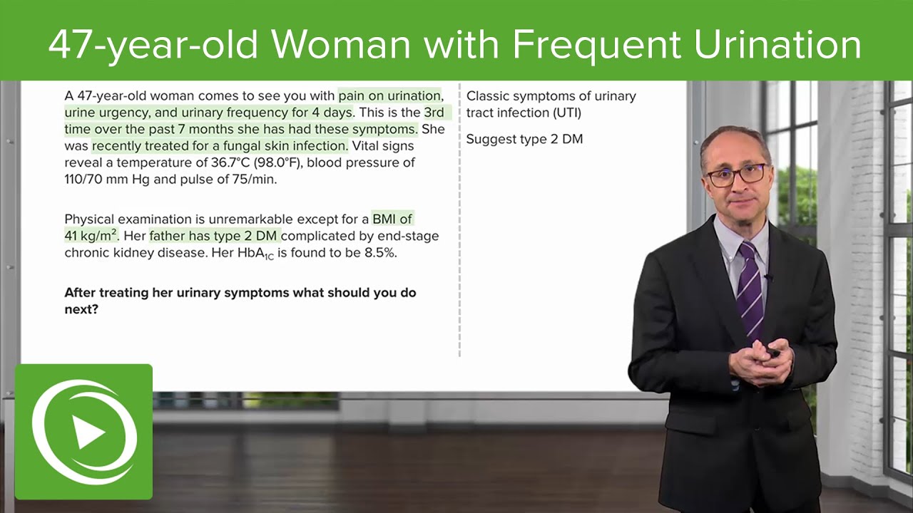 Diabetic Case: 47-year-old Woman with Frequent Urination & Urine Urgency – Endocrinology | Lecturio