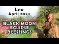 Leo April 2023 BLACK MOON ECLIPSE BLESSINGS for LEO (Astrology Horoscope Forecast)