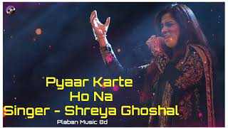 Pyaar Karte Ho NA By Shreya Ghoshal  8D Song | Stebin B | Love Song | Plaban Music 8D