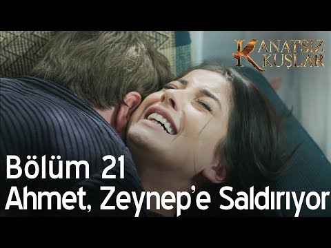 Ahmet, Zeynep'e saldırıyor  - Kanatsız Kuşlar 21. Bölüm