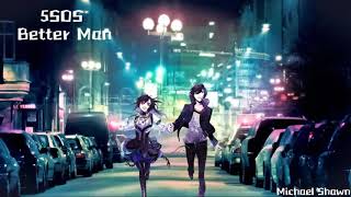 Nightcore ⭐- Better Man - 5SOS ⭐