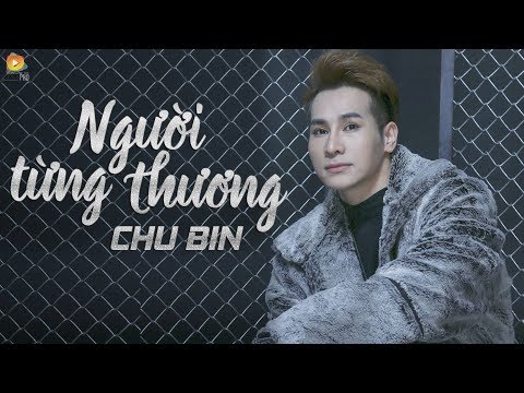 Người Từng Thương Lyric - Người Từng Thương - Chu Bin  ( OFFICIAL Lyric Video )