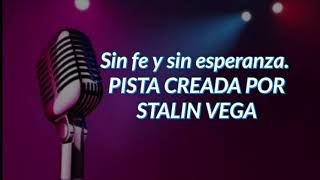 Video thumbnail of "Pista Karaoke. Sin Fe y sin Esperanza. Stalin Vega"