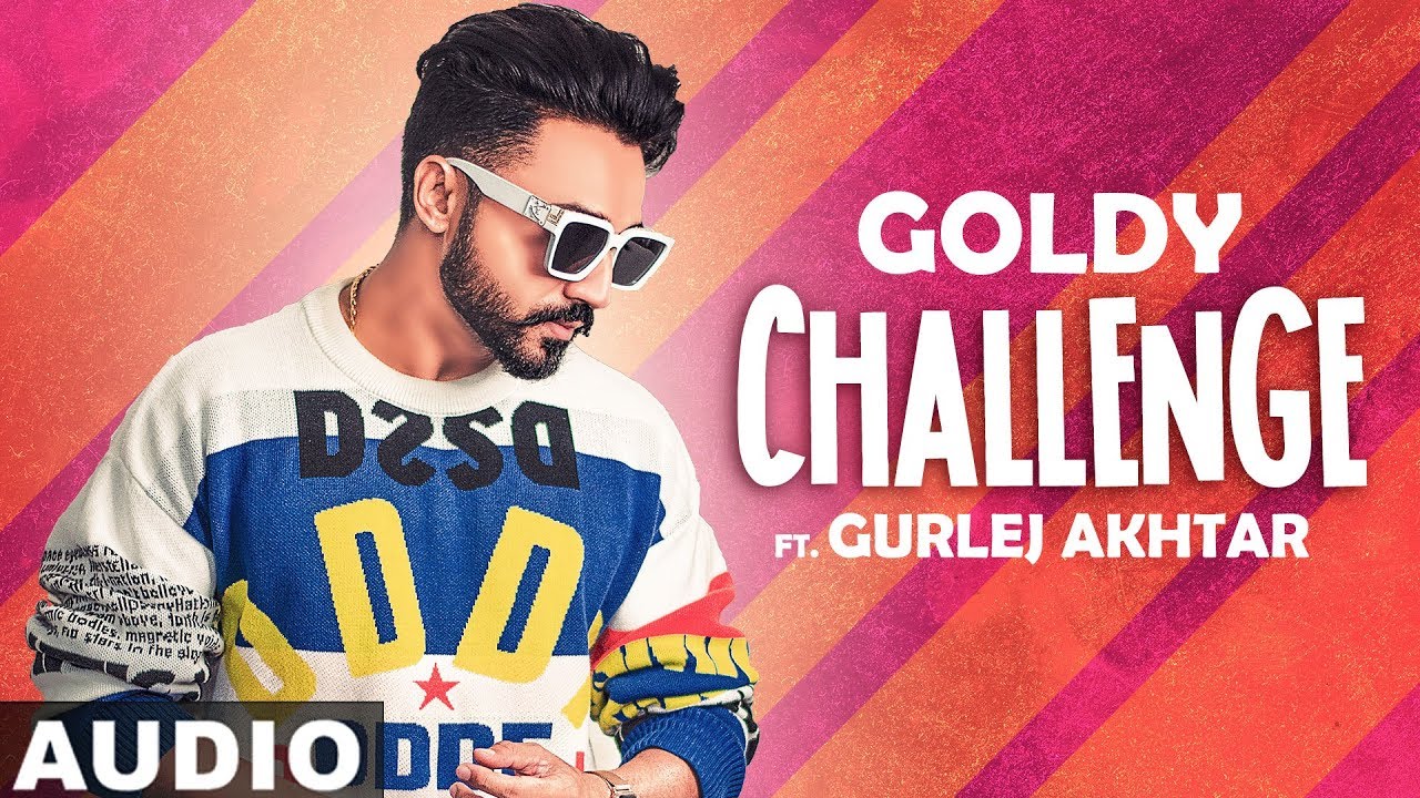 Challenge (Full Audio) | Goldy Desi Crew ft Gurlej Akhtar | Sara Gurpal | Latest Songs 2019