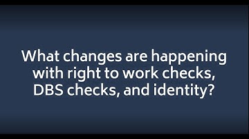 What changes are happening with Right To Work and DBS identity checks?