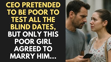 Ceo Pretended To Be Poor To Test All The Blind Dates, But Only This Poor Girl Agreed To Marry Him...
