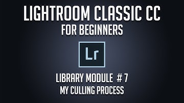 Adobe Lightroom Classic CC for Beginners - Library 07: My Culling Process