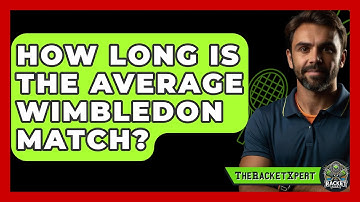 How Long Is The Average Wimbledon Match? - The Racket Xpert