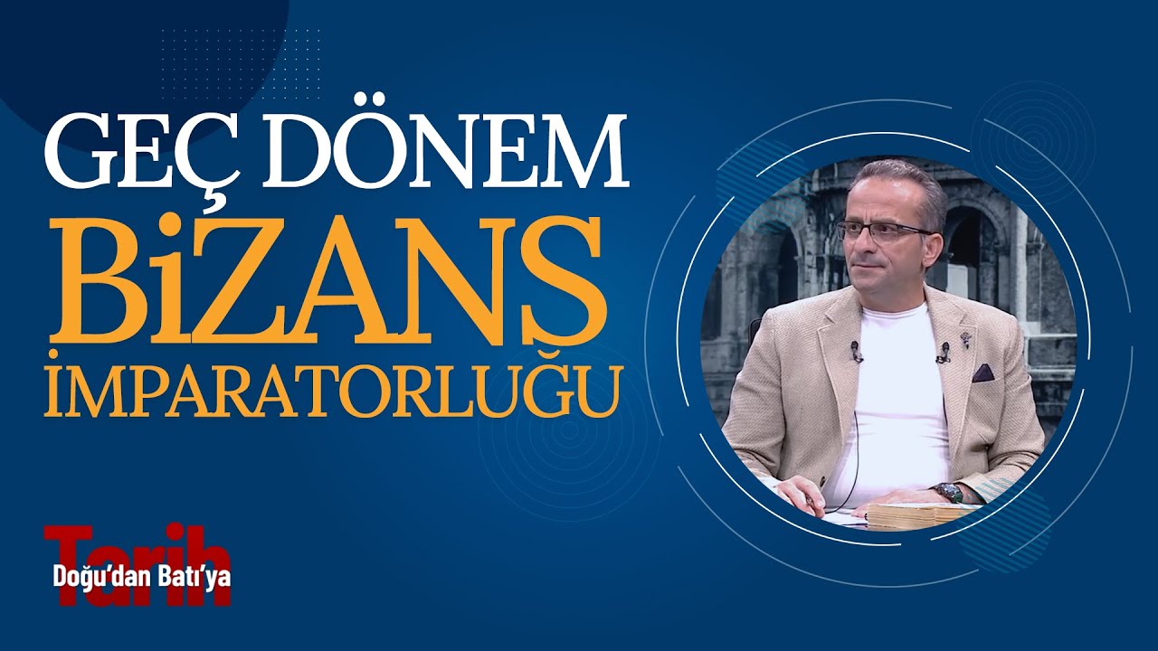 Geç Dönem Bizans İmparatorluğu ve Etrafındaki Dünya I Doğu'dan Batı'ya Tarih