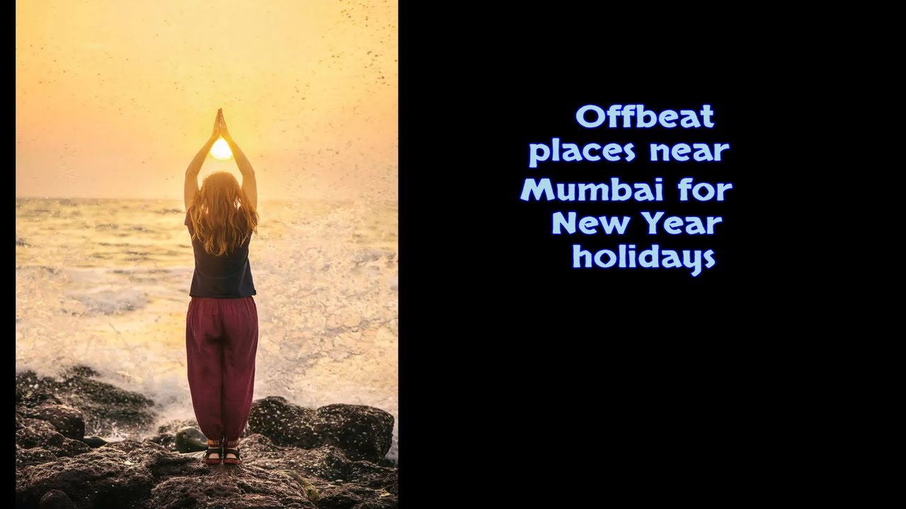 Offbeat places near Mumbai for New Year holidays