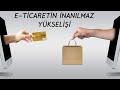 E-ticaretin İnanılmaz Yükselişi