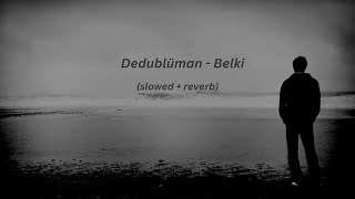 Dedublüman - Belki (Slowed + Reverb)