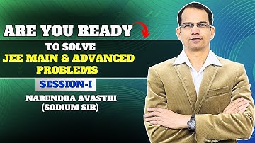 Are You Ready to Solve JEE Main & Adv. Problems Session-I | Physical Chemistry | N Avasthi (NA Sir)