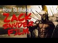 How To Make A ZACK SNYDER Film