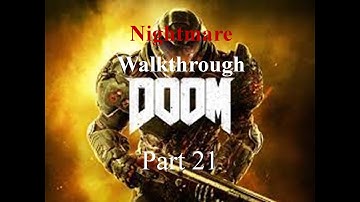 DOOM (2016) - Walkthrough (Nightmare - No commentary) - Part 21