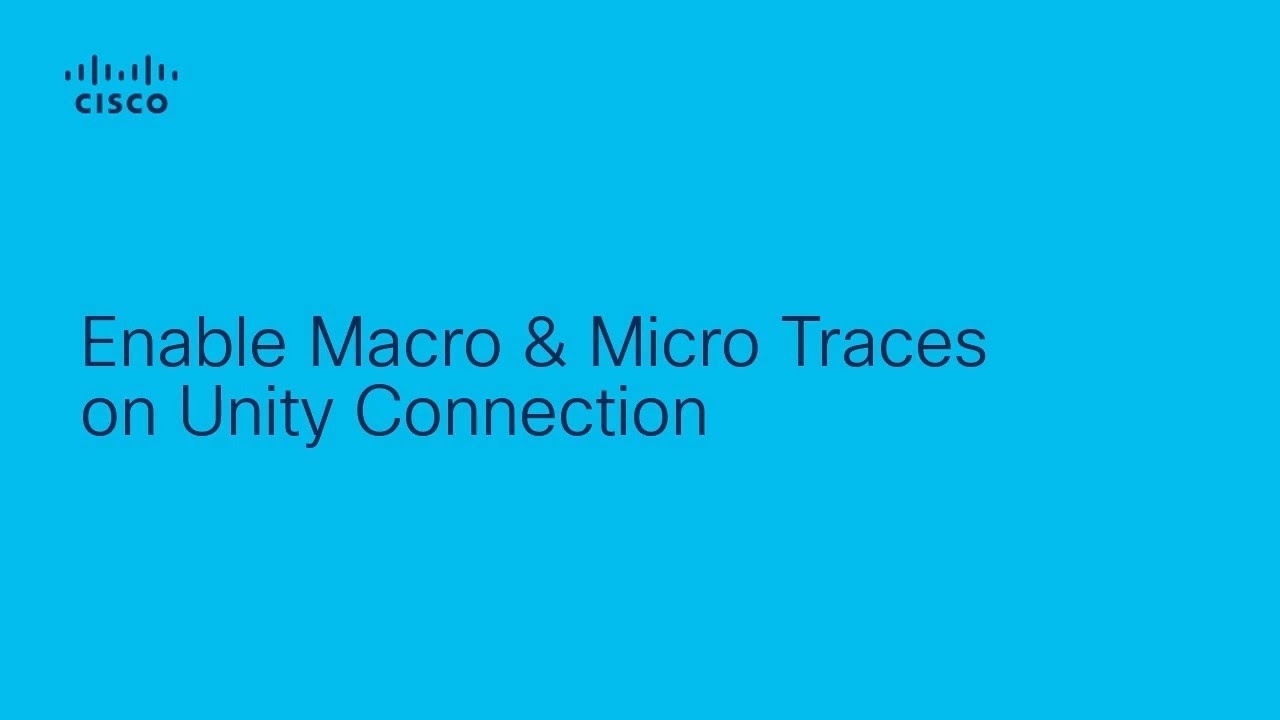 How to Enable Macro and Micro Traces in Cisco Unity Connection | Troubleshoot with Ease