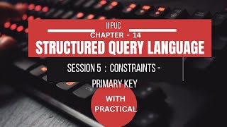 CHAPTER 14 | S5 | SQL CONSTRAINTS - PRIMARY KEY | STRUCTURED QUERY LANGUAGE