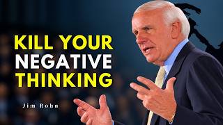 KILL YOUR NEGATIVE THINKING - Jim Rohn Motivation
