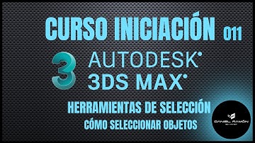 CURSO INICIACIÓN A 3DS MAX. HERRAMIENTAS DE SELECCIÓN. CÓMO SELECCIONAR OBJETOS.