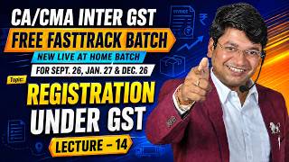 Ca/cma Inter Gst - Free Fasttrack Batch |  Lecture 14 | Registration Under Gst
