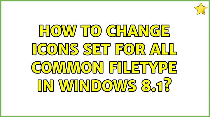 How to change icons set for all common filetype in windows 8.1? (3 Solutions!!)
