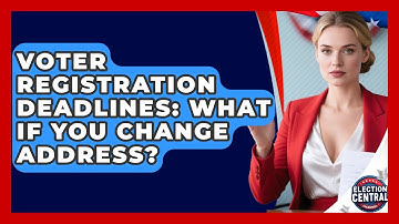 Voter Registration Deadlines: What If You Change Address? - Election Central Channel