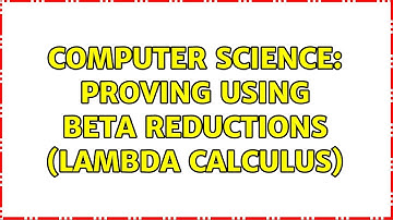 Computer Science: Proving using Beta Reductions (Lambda Calculus)