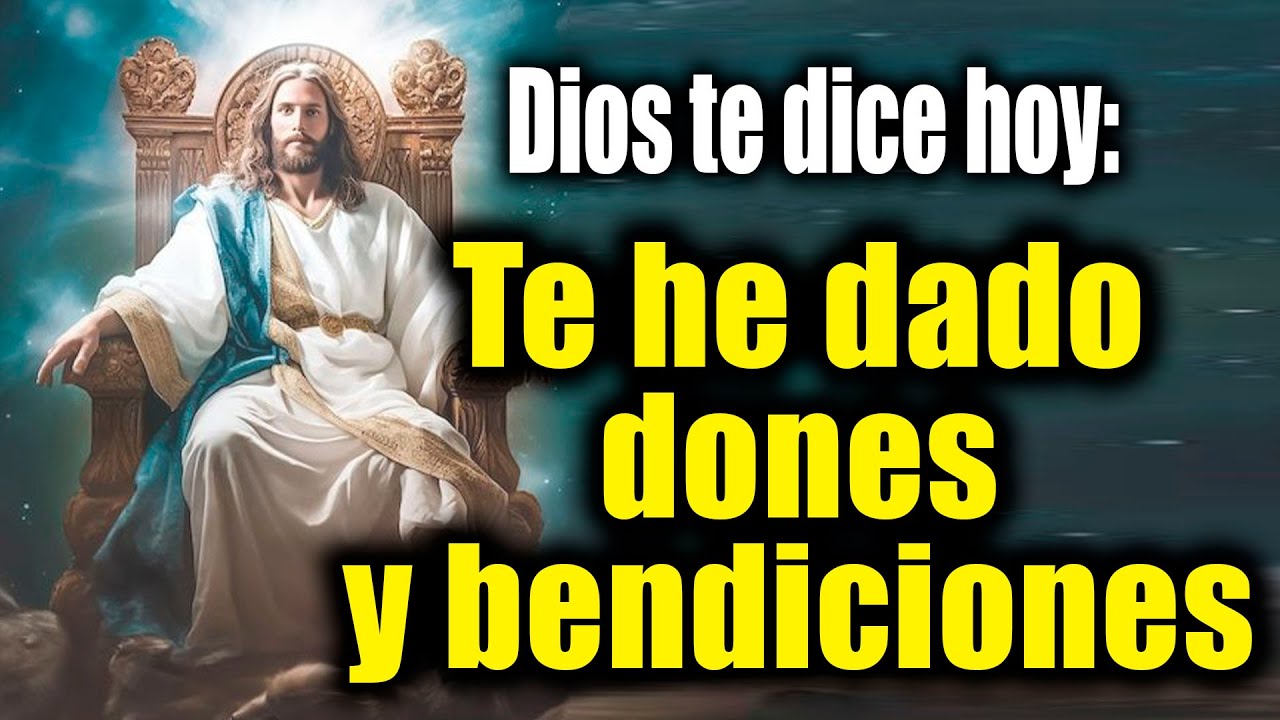 DIOS TE DICE HOY - Te he dado dones y bendiciones - YouTube