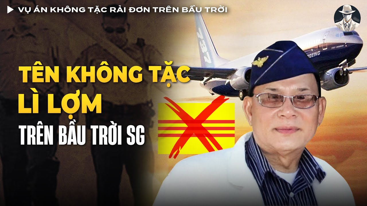 Vụ Án Không Tặc Rải Truyền Đơn Trên Bầu Trời Sài Gòn Năm 1992 Chấn Động Thế Giới | Vụ Án Có Thật