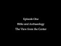 Episode One: Bible and Archaeology, The View from the Center