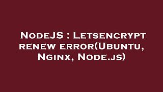 NodeJS : Letsencrypt renew error(Ubuntu, Nginx, Node.js)