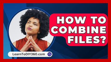 How To Combine Files? - LearnToDIY360.com