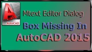 Mtext Editor Dialog Box Missing In AutoCAD 2015