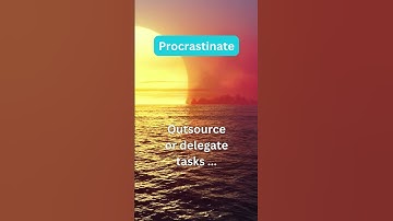 Procrastinate : Outsource or delegate tasks
